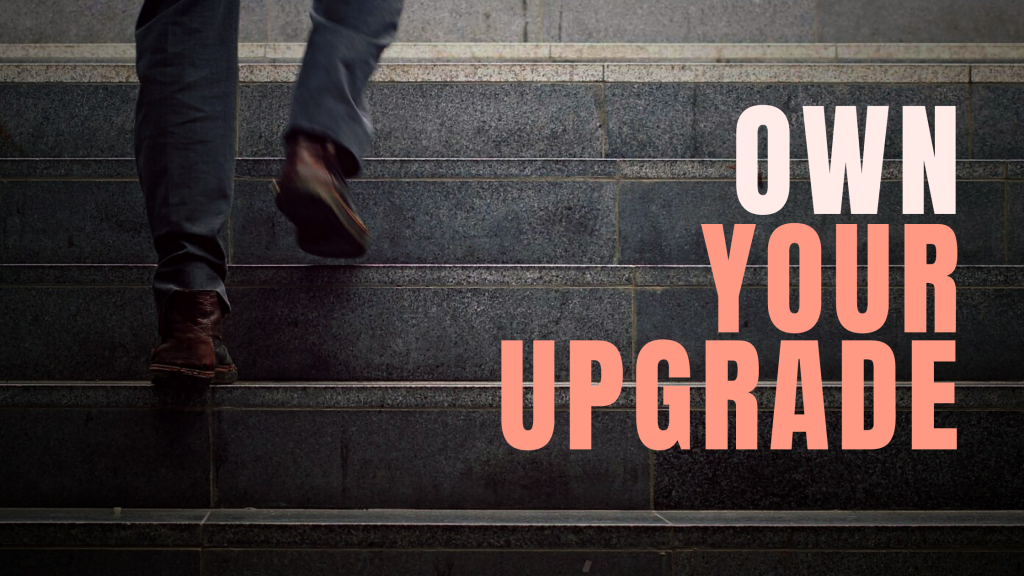 Own Your Upgrade
